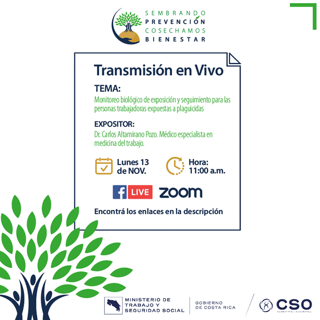 Monitoreo biológico de exposición y seguimiento para las personas trabajadoras expuestas a plaguicidas
 

Día lunes 13 de noviembre a las 11:00 am a través de la plataforma Zoom link: https://us02web.zoom.us/j/84349574700o a través del Facebook del Consejo de Salud Ocupacional: https://www.facebook.com/csocostarica